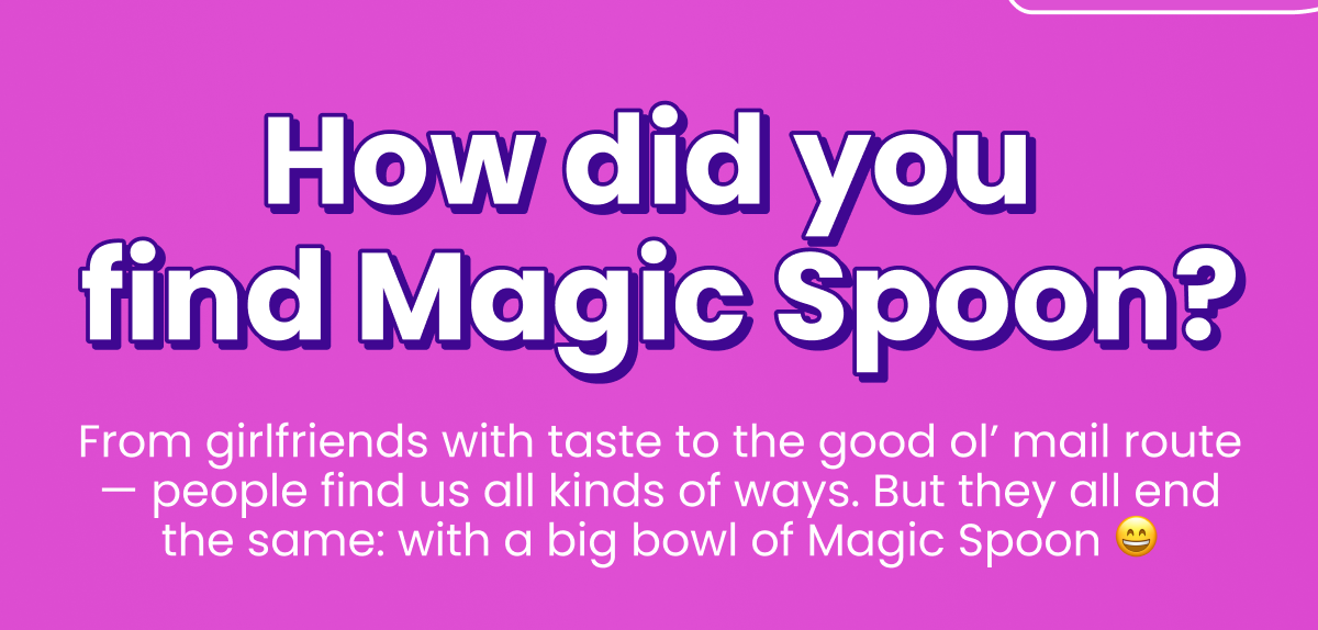 How did you find Magic Spoon? How did you find Magic Spoon?