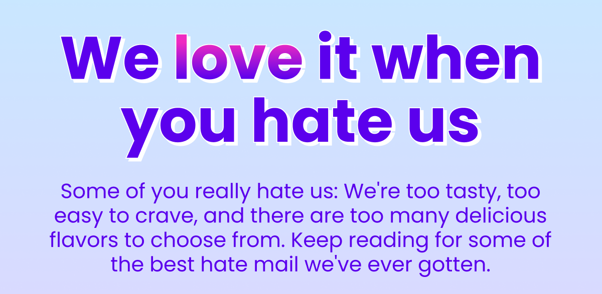We love it when you hate us
