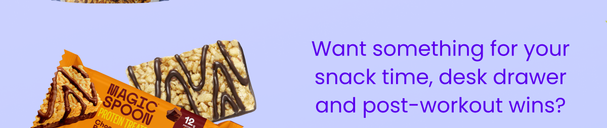 Want something for your snack time, desk drawer, and post-workout wins? Want something for your snack time, desk drawer, and post-workout wins?