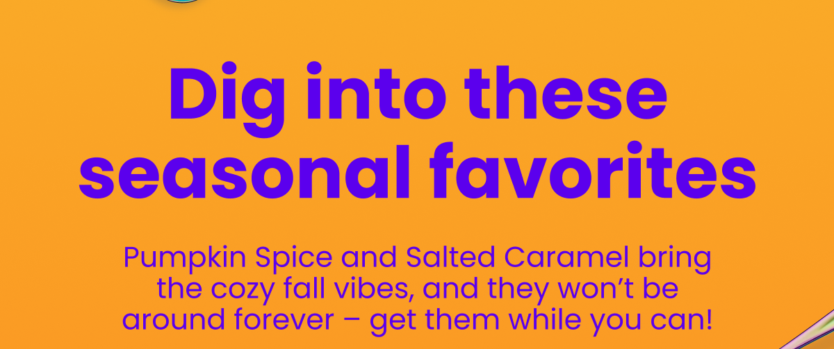 Dig into these seasonal favorites Dig into these seasonal favorites