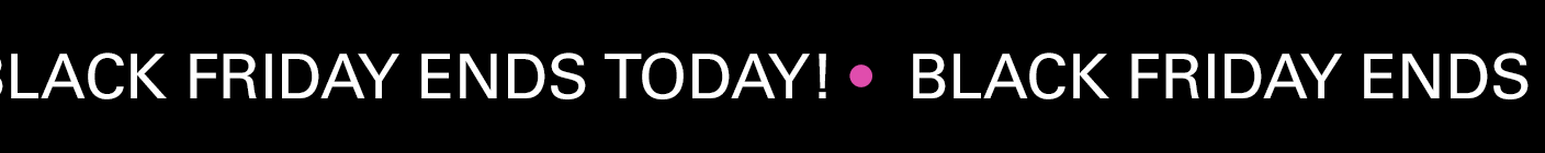 Black Friday Ends TODAY