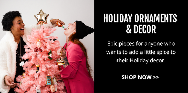 Holiday Ornaments & Decor / Shop Now >> 