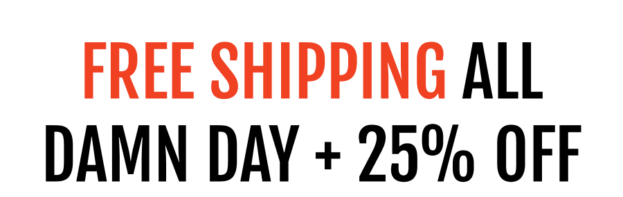 Free Shipping All Damn Day + 25% Off