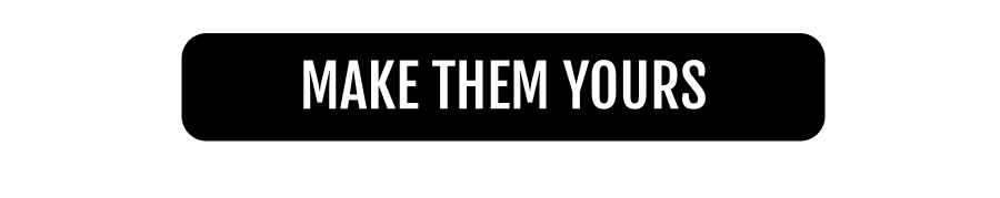 MAKE THEM YOURS