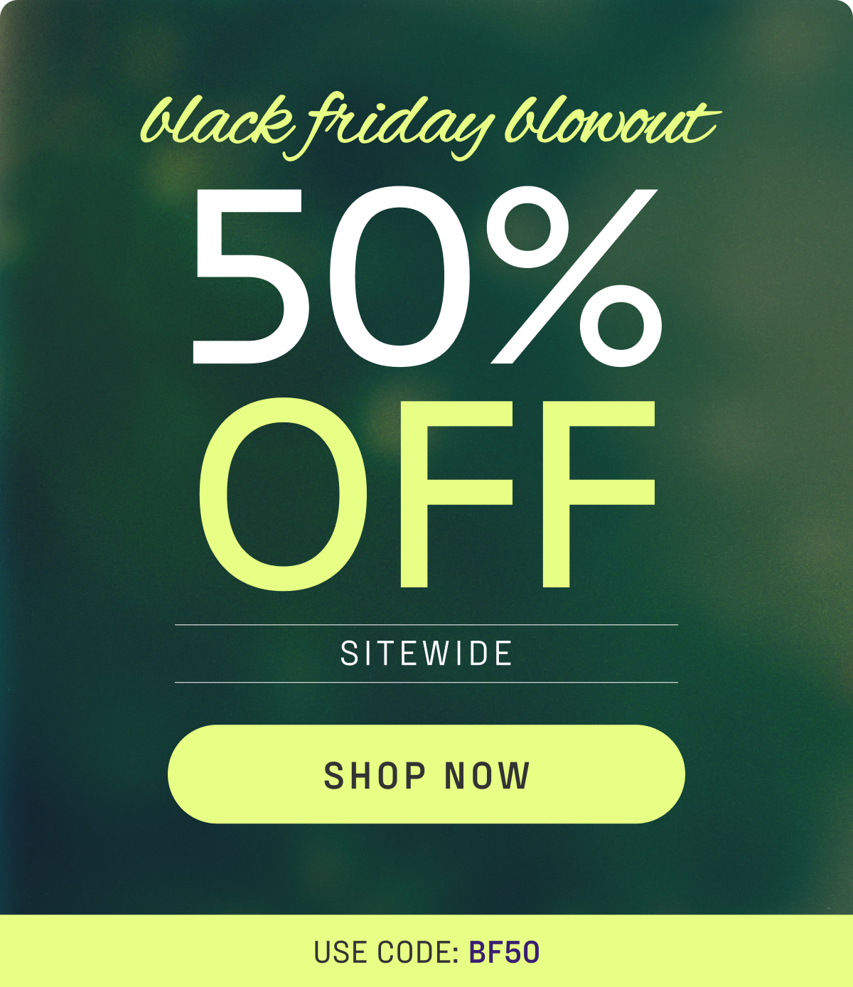 50% off sitewide with code BF50