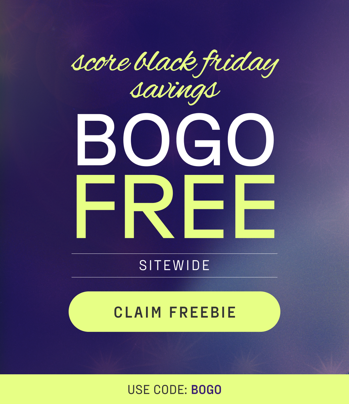 buy one, get one free sitewide. shop now