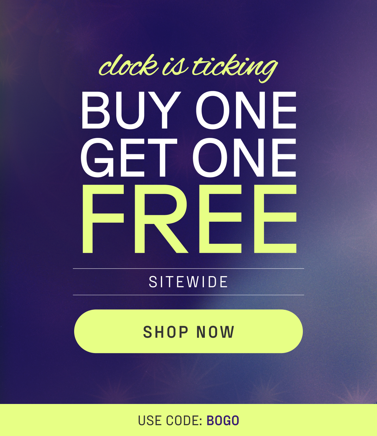 buy one, get one free sitewide. shop now