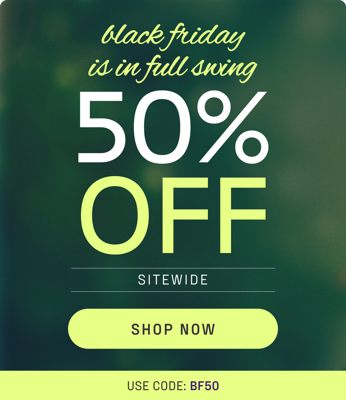 50% off sitewide with code BF50