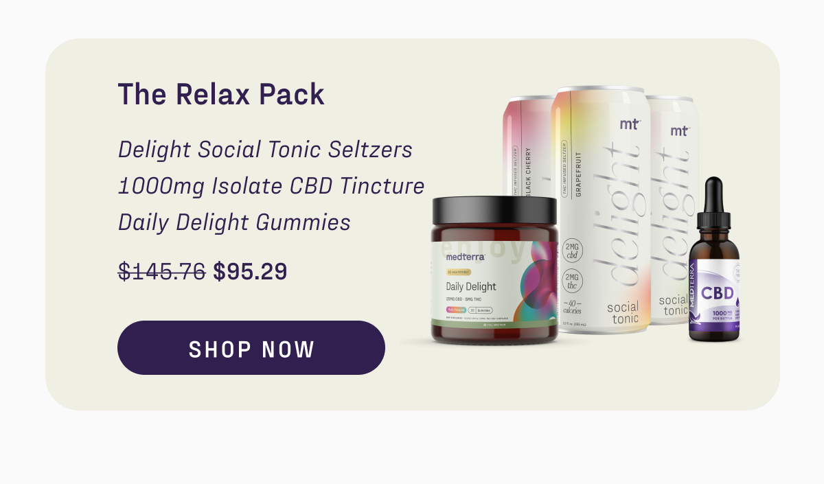 The Relax Pack. Delight Social Tonic Seltzers, Isolate CBD Tincture, and Daily Delight Gummies.