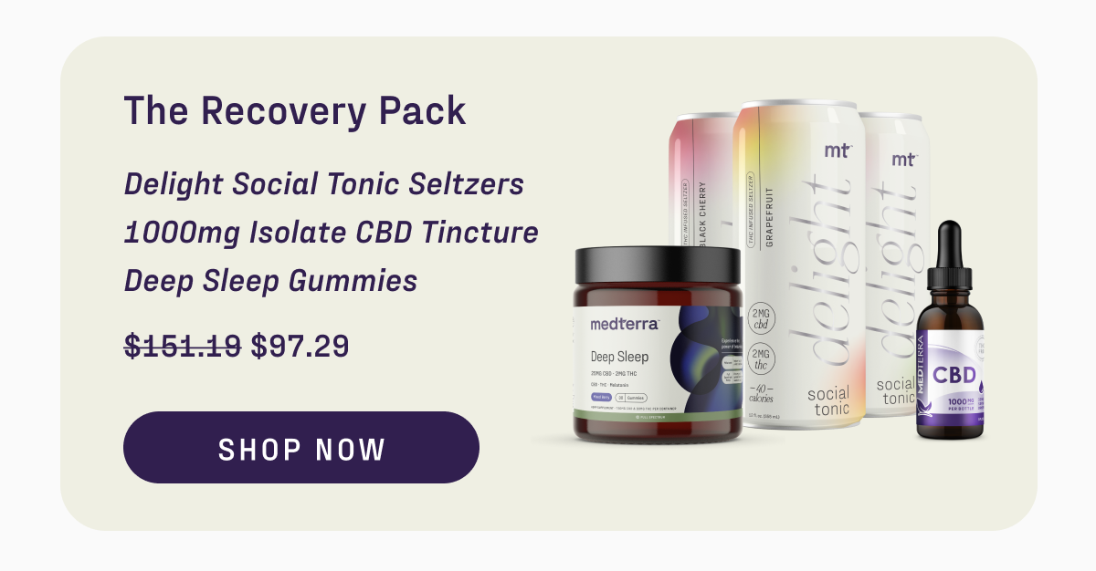 The Recovery Pack. Delight Social Tonic Seltzers, Isolate CBD Tincture, and Deep Sleep Gummies. Shop Now.