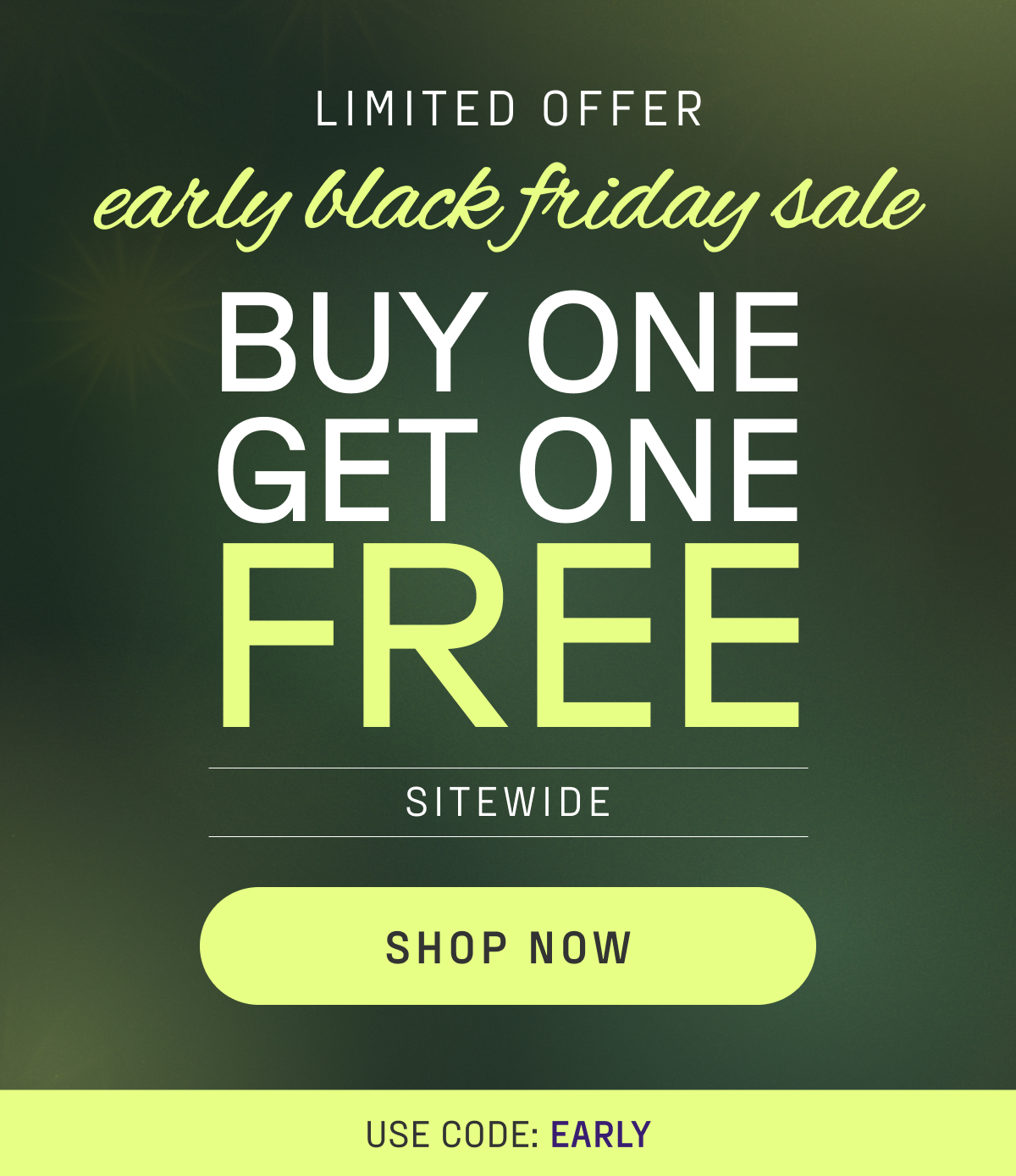 buy one, get one free sitewide. shop now