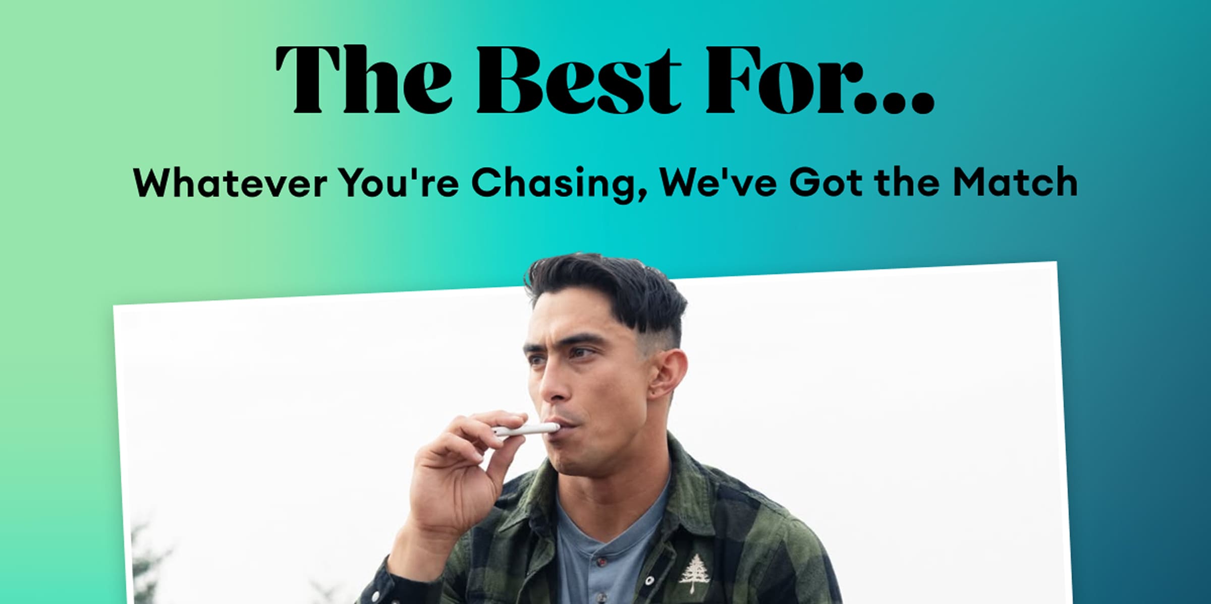 The Best For... | Whatever You're Chasing, We've Got the Match