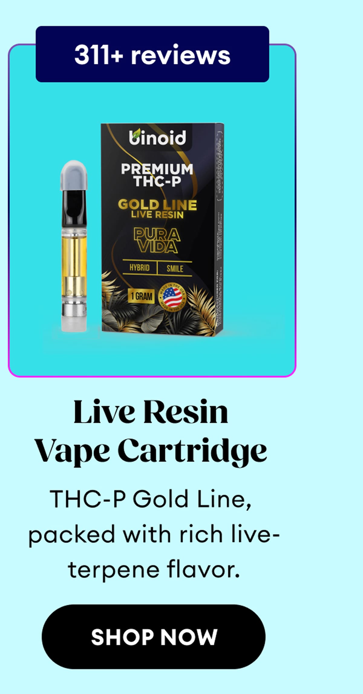 311+ reviews | Live Resin Vape Cartridge | THC-P Gold Line, packed with rich live-terpene flavor. | Shop Now
