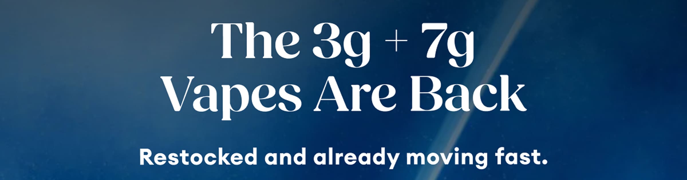 The 3g + 7g Vapes Are Back | Restocked and already moving fast.