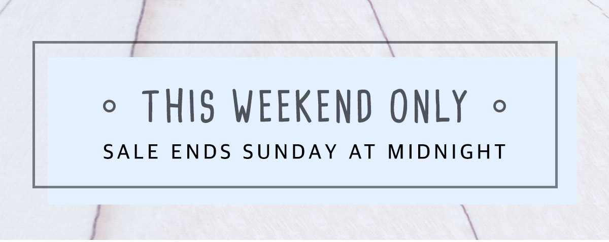 This weekend only! Sale ends Sunday at Midnight.