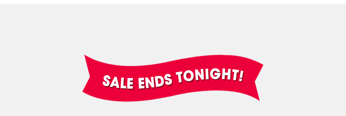 Sale Ends Tonight!