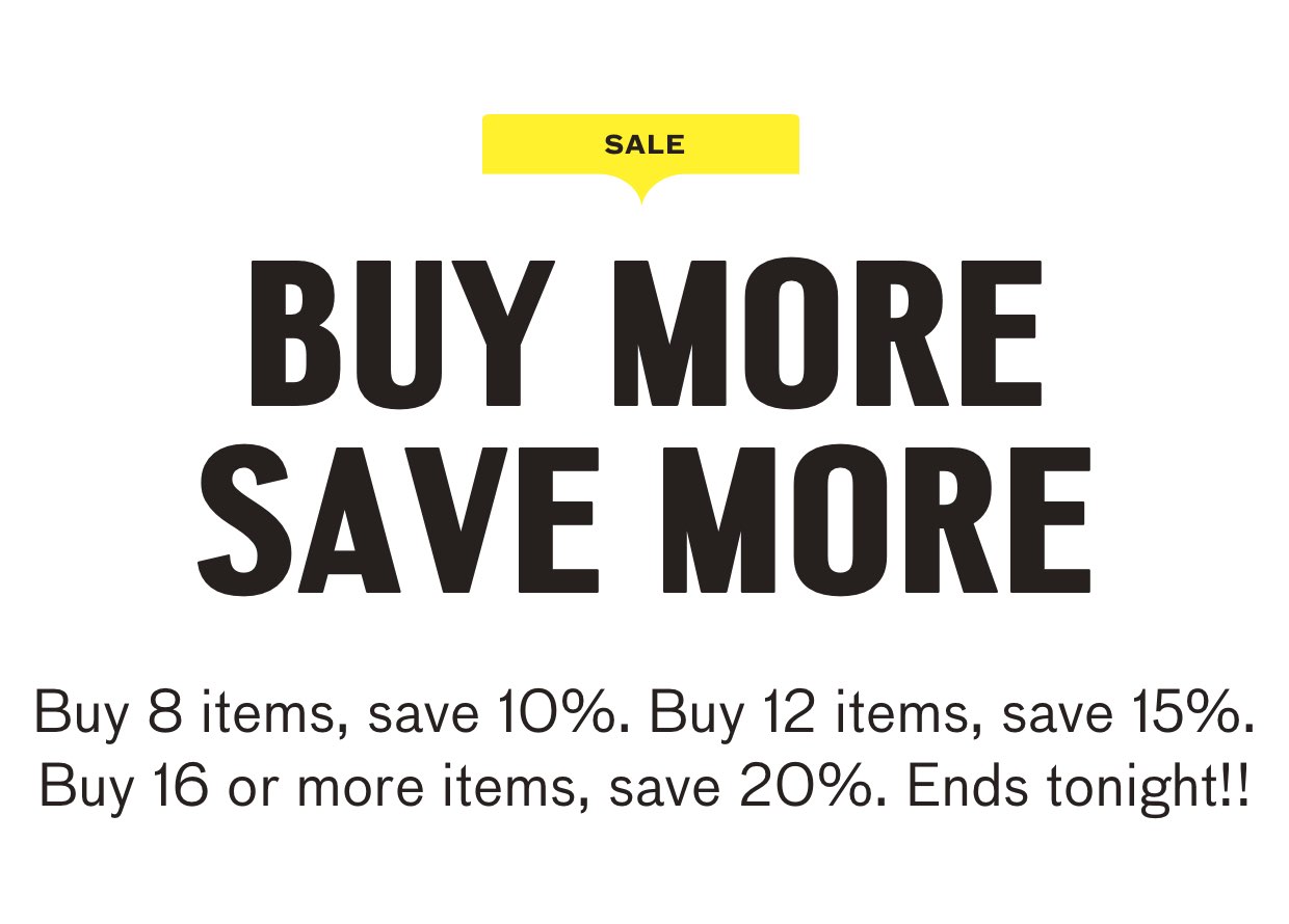 Buy more save more. buy 16 items save 20%