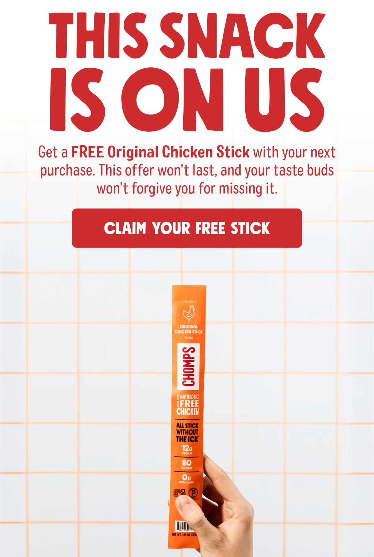 This Snack is on us | Get a FREE Original Chicken Stick with your next purchase. This offer won't last, and your taste buds won't forgive you for missing it. | Claim Your Free Stick