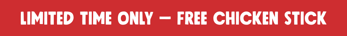 Limited Time Only - Free Chicken Stick