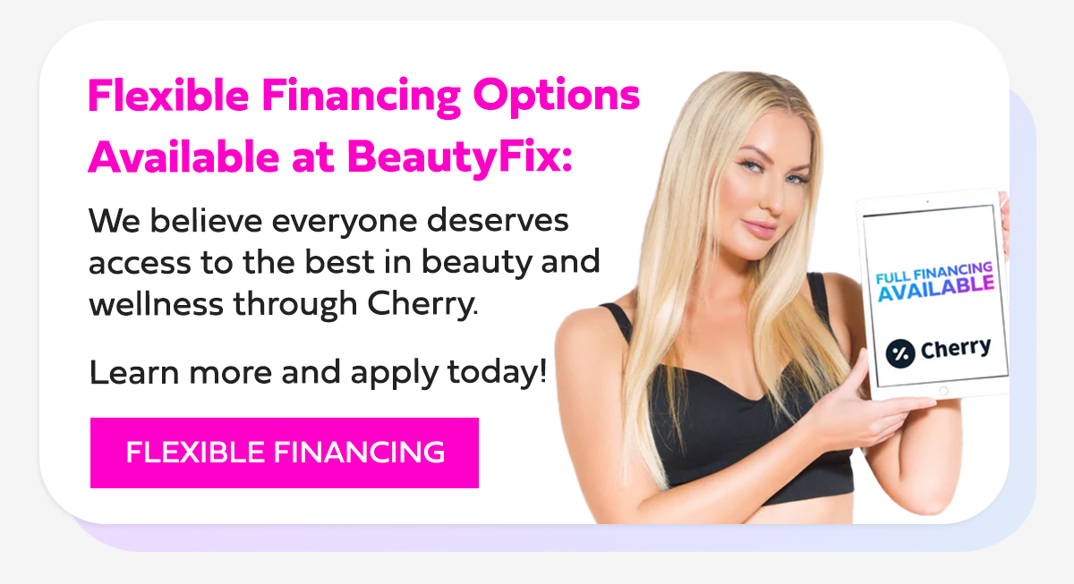 Flexible Financing Options Available at BeautyFix: