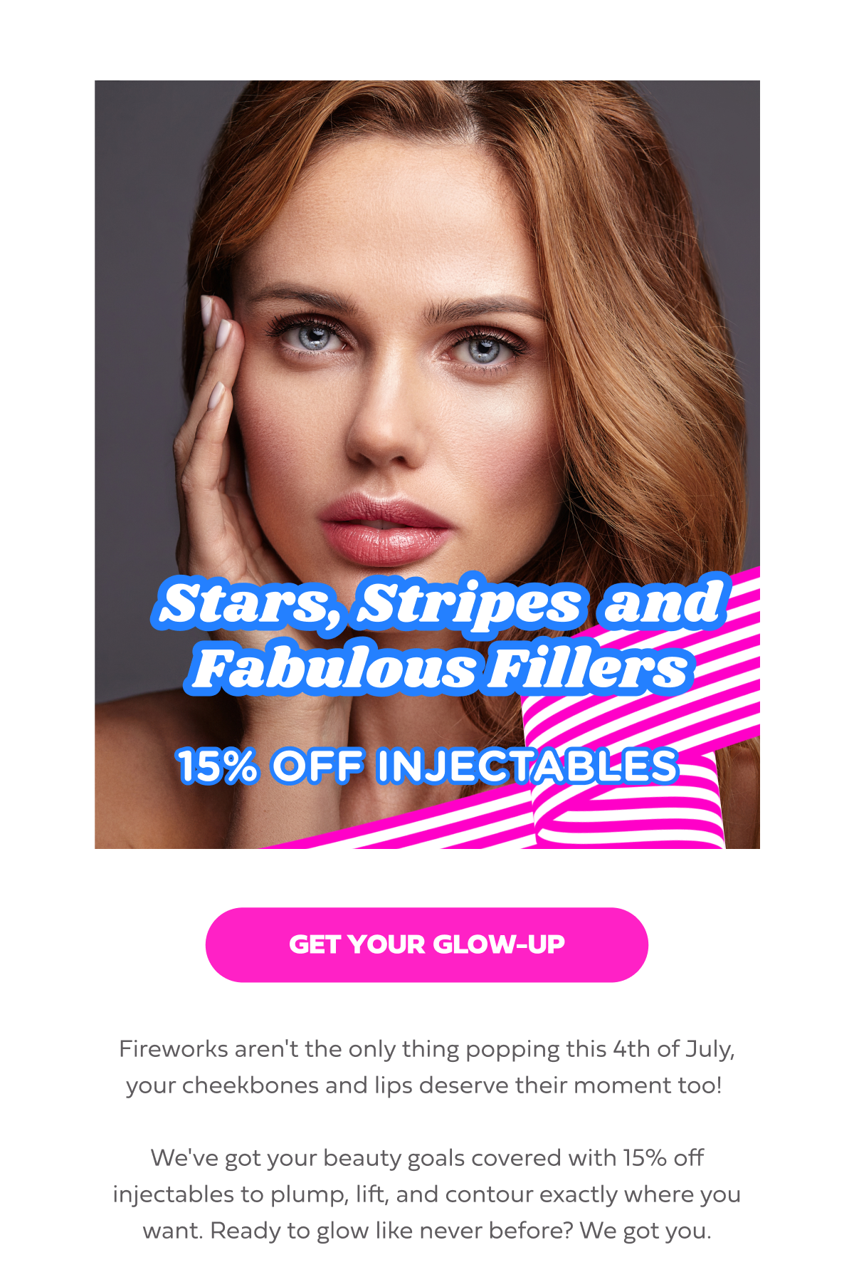 STARS, STRIPES AND FABULOUS FILLERS  15% OFF INJECTABLES