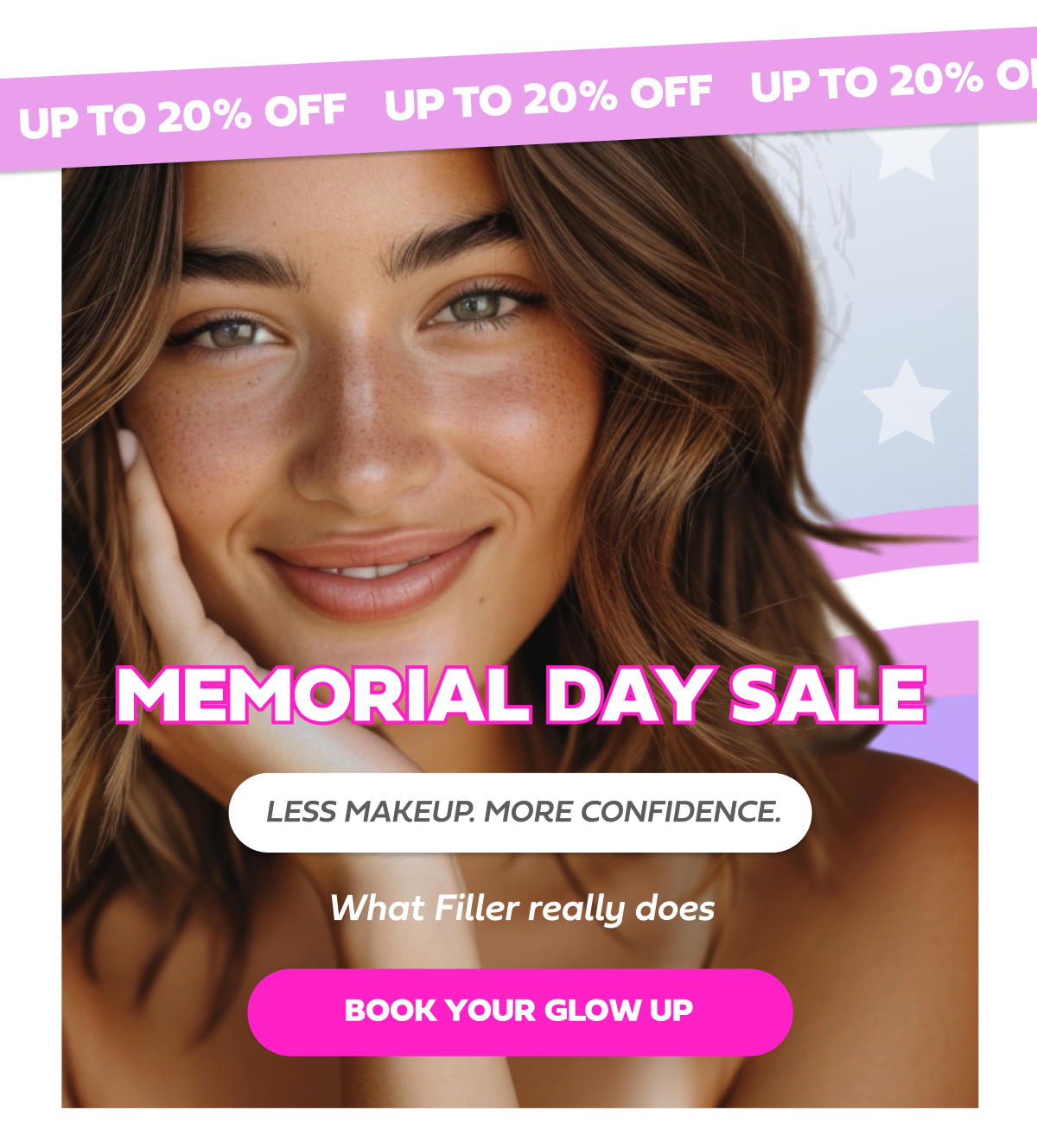 MEMORIAL DAY SALE  LESS MAKEUP. MORE CONFIDENCE. WHAT FILLER REALLY DOES