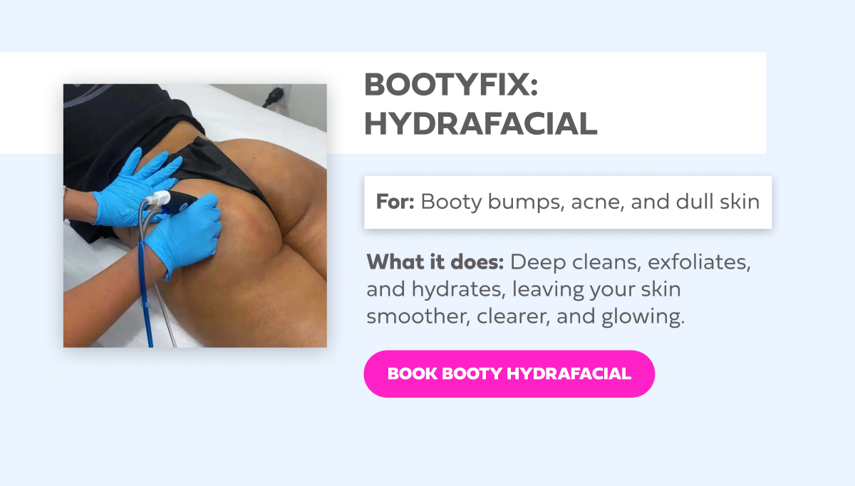 BOOTYFIX HYDRAFACIAL