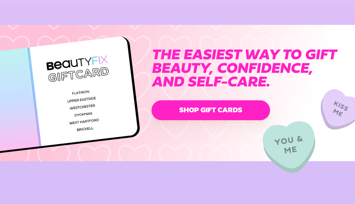 The easiest way to gift beauty, confidence, and self-care.