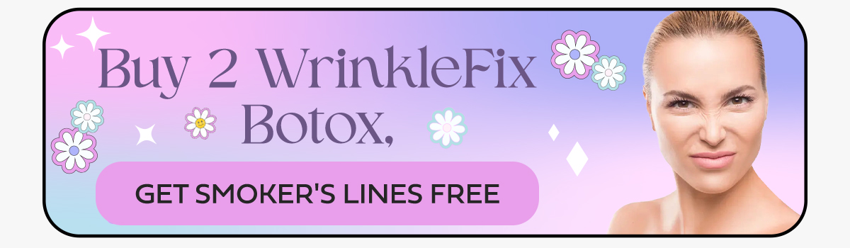 Buy 2 WrinkleFix Botox, Get Smoker's Lines Free.