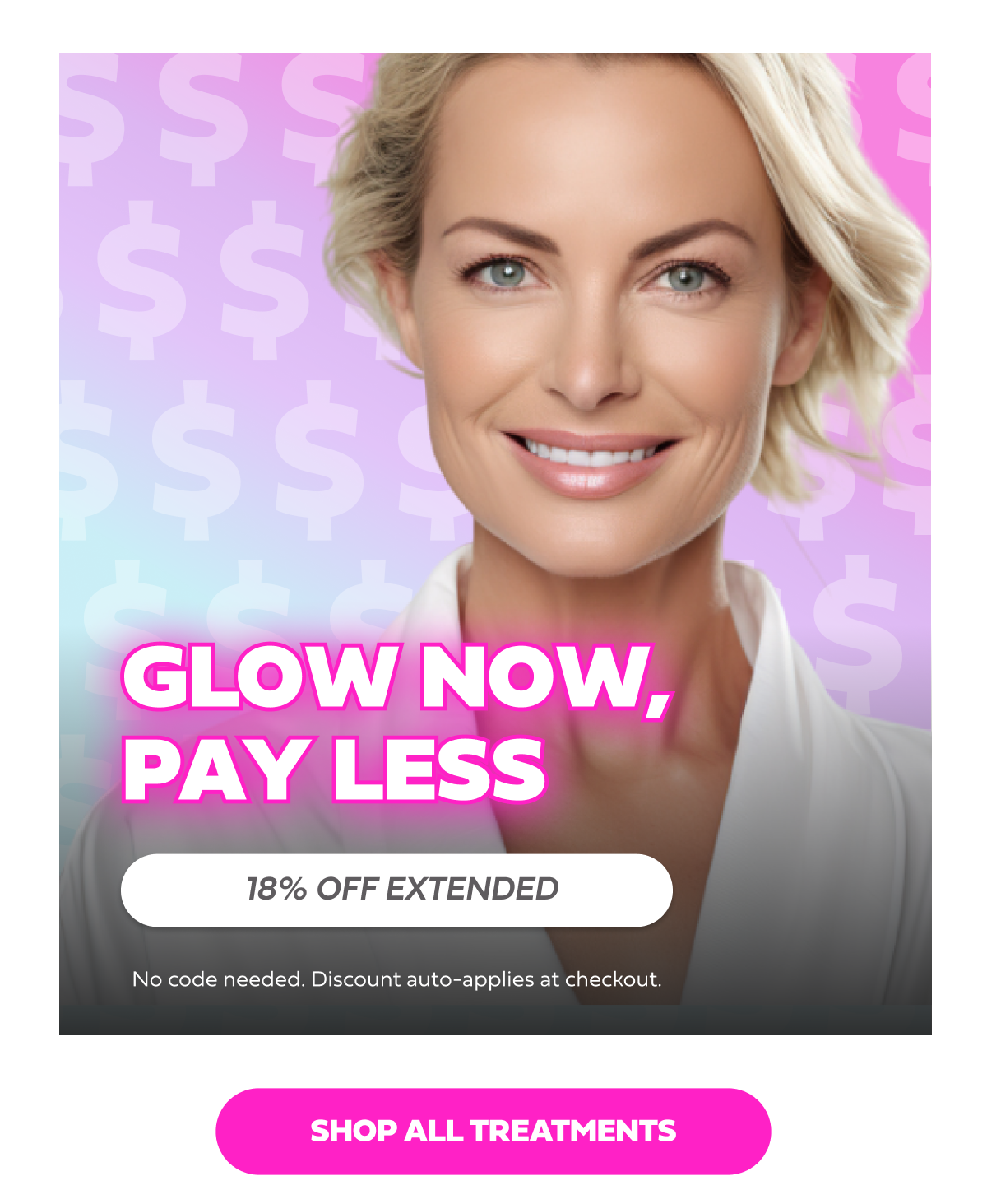 GLOW NOW, PAY LESS  18% OFF EXTENDED