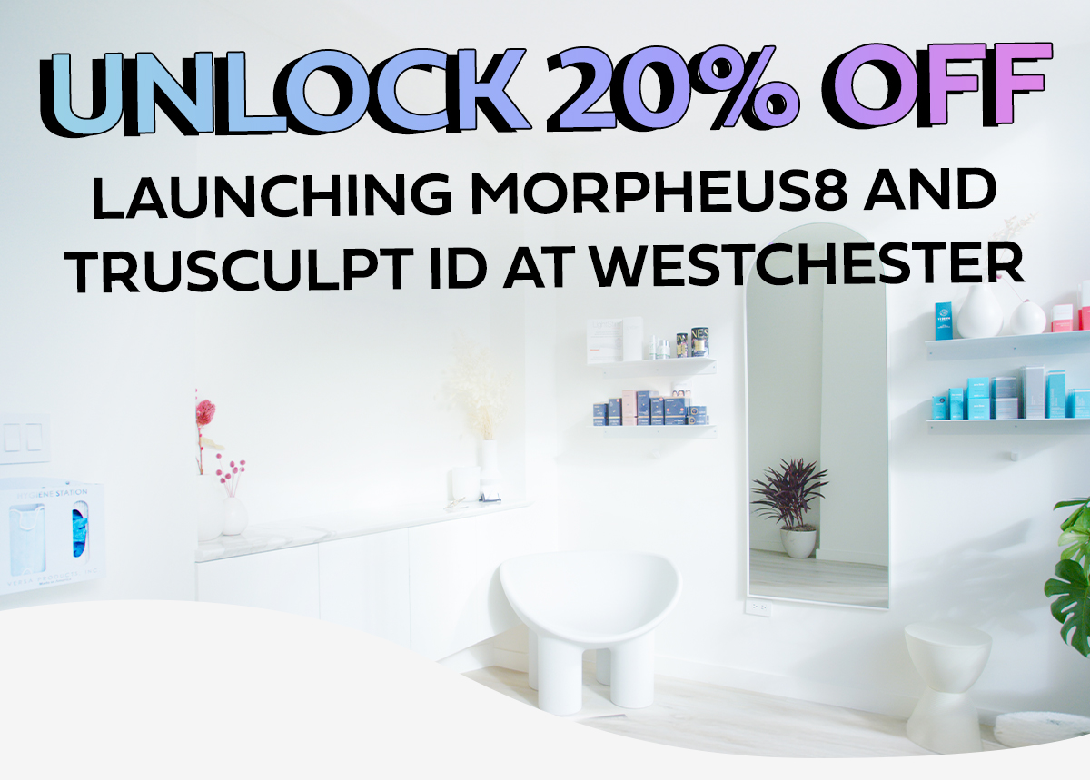Launching Morpheus8 and truSculpt ID at Westchester  Unlock 20% off 