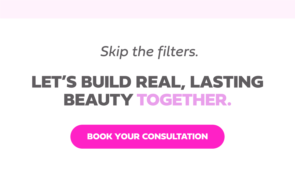  Skip the filters.  Let's build real, lasting beauty together.