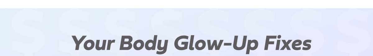 Your Body Glow-Up Fixes