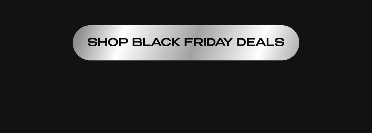 SHOP BLACK FRIDAY DEALS