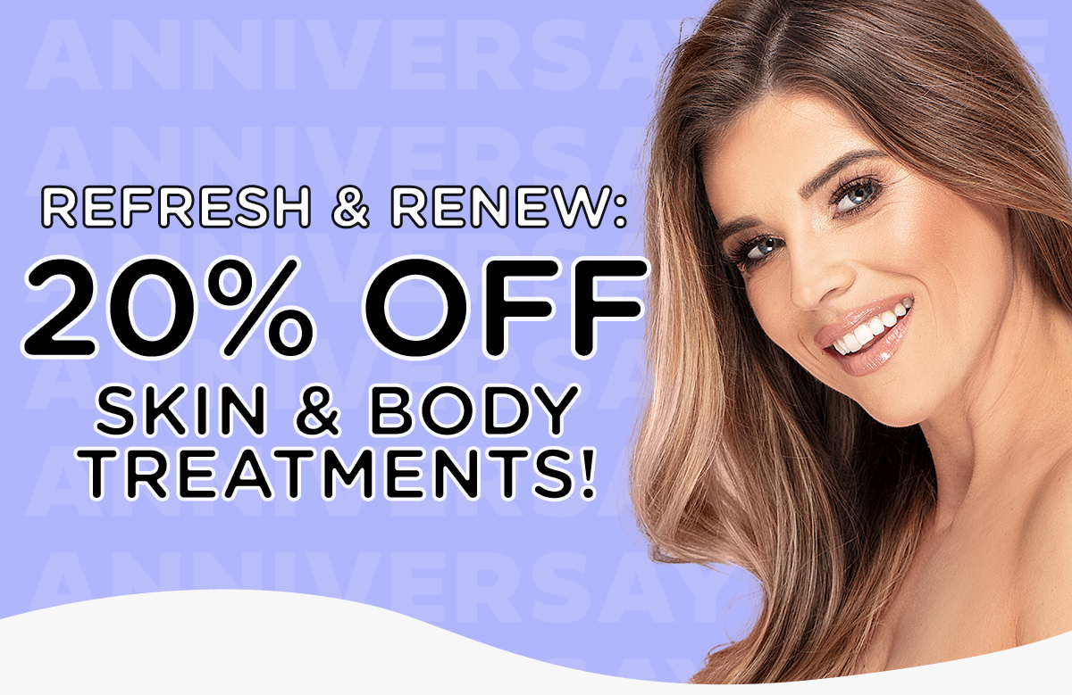 Refresh & Renew:  20% OFF Skin & Body Treatments!