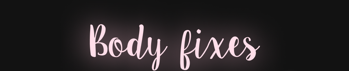 BODY FIXES