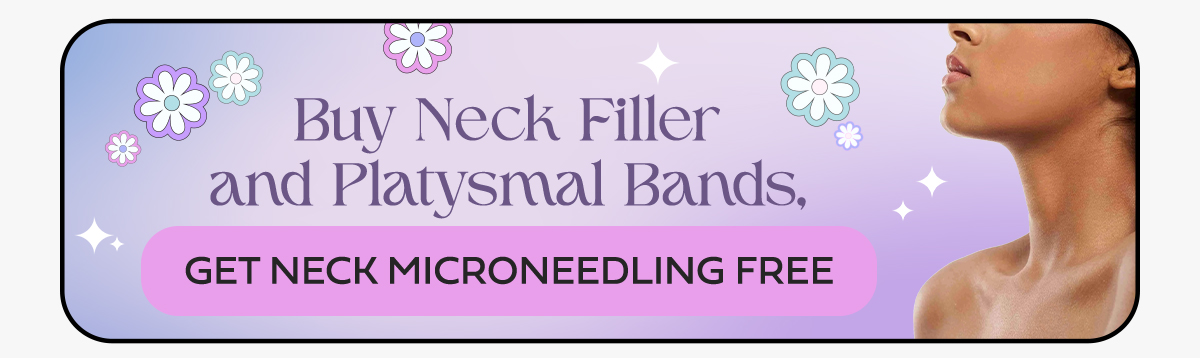 Buy Neck Filler and Platsymal Bands, Get Neck Microneedling Free.