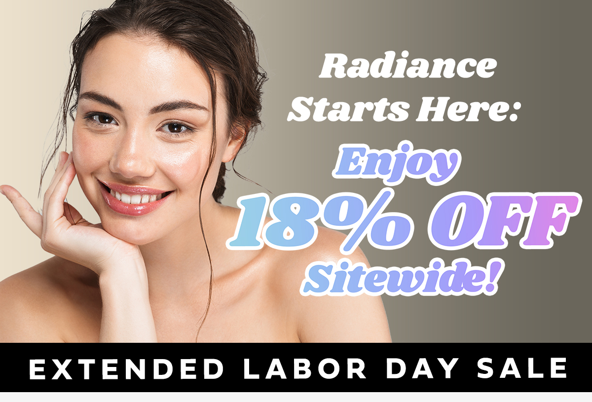 Radiance Starts Here:  Enjoy 18% OFF Sitewide!