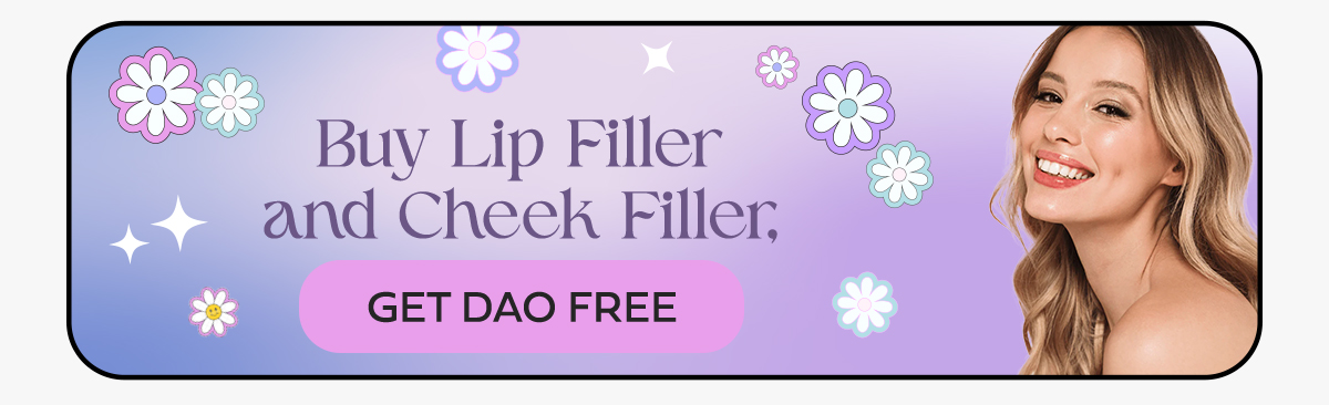 Buy Lip Filler, Cheek Filler and Get DAO Free.