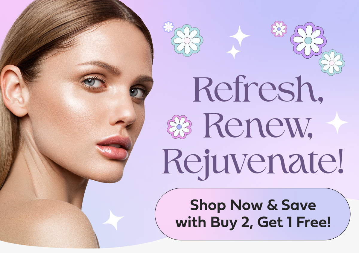 Refresh, Renew, Rejuvenate!  Shop Now & Save with Buy 2, Get 1 Free!