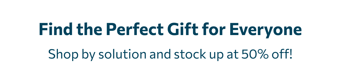  Shop by solution and stock up at 50% off!