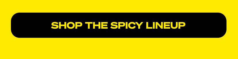 Shop the spicy lineup