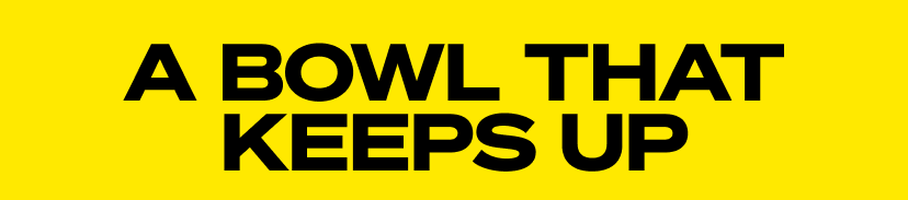 A bowl that keeps up