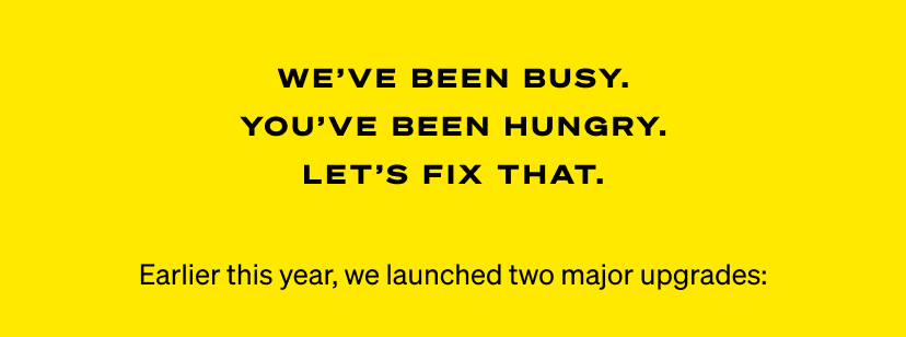 We've been busy. You've been hungry. Let's fix that.
