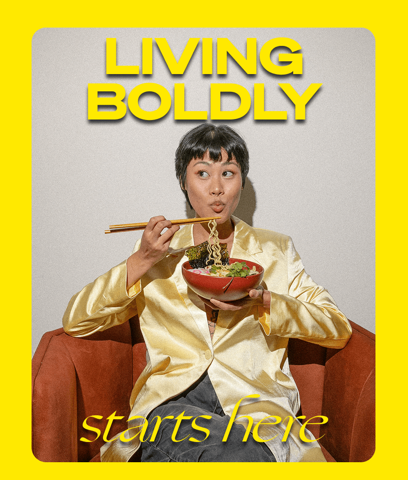 Living boldly starts here