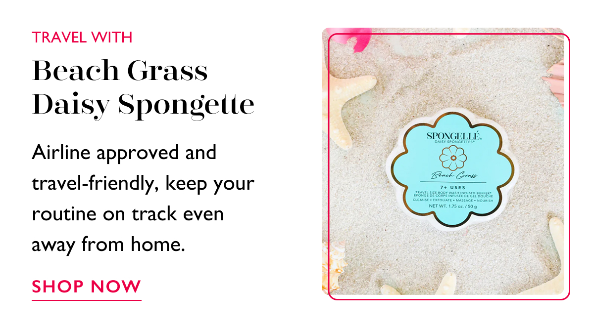 TRAVEL WITH Beach Grass Daisy Spongette | Airline approved and travel-friendly, keep your routine on track even away from home. | SHOP NOW