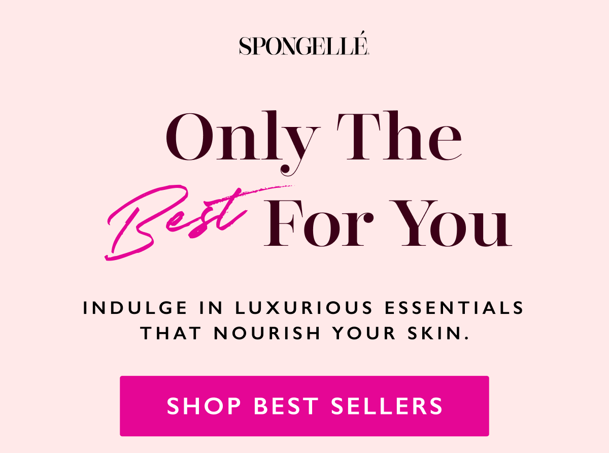 Only The Best For You | INDULGE IN LUXURIOUS ESSENTIALS TAHT NOURISH THE SKIN | SHOP BEST SELLERS