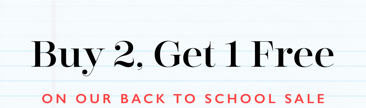 Buy 2, Get 1 Free On Our Back To School Sale