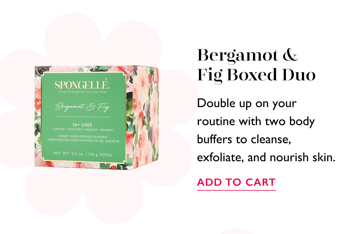 Bergamot & Fig Boxed Duo | Double up on your routine with two body buffers to cleanse, exfoliate, and nourish skin. | ADD TO CART