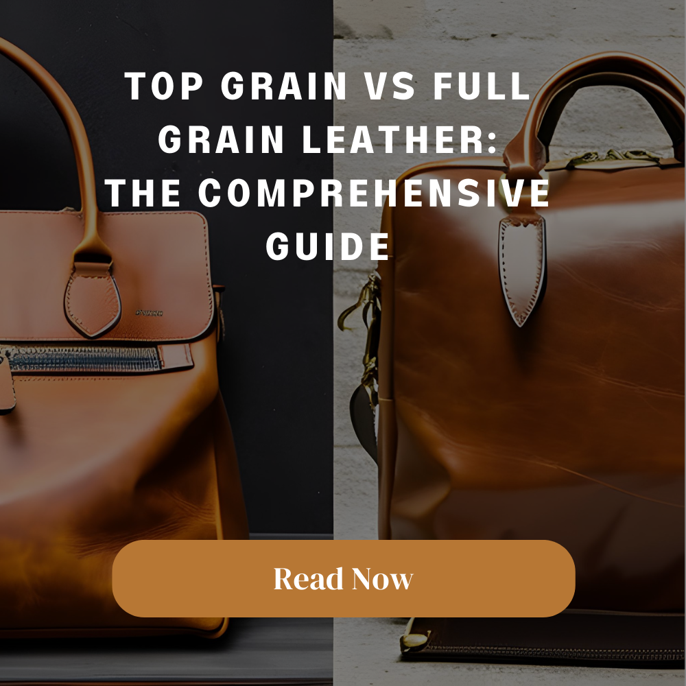 Unveiling the distinctions Top Grain vs Full Grain Leather The Real
